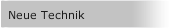 Neue Technik